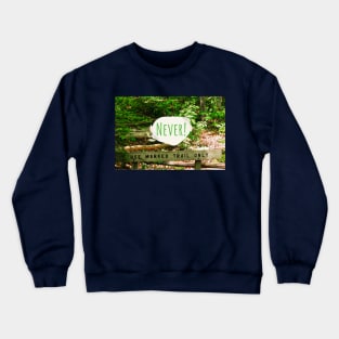 Never Use the Marked Trail Only, Blaze Your Own Trail Crewneck Sweatshirt